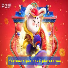 fortune tiger nova plataforma